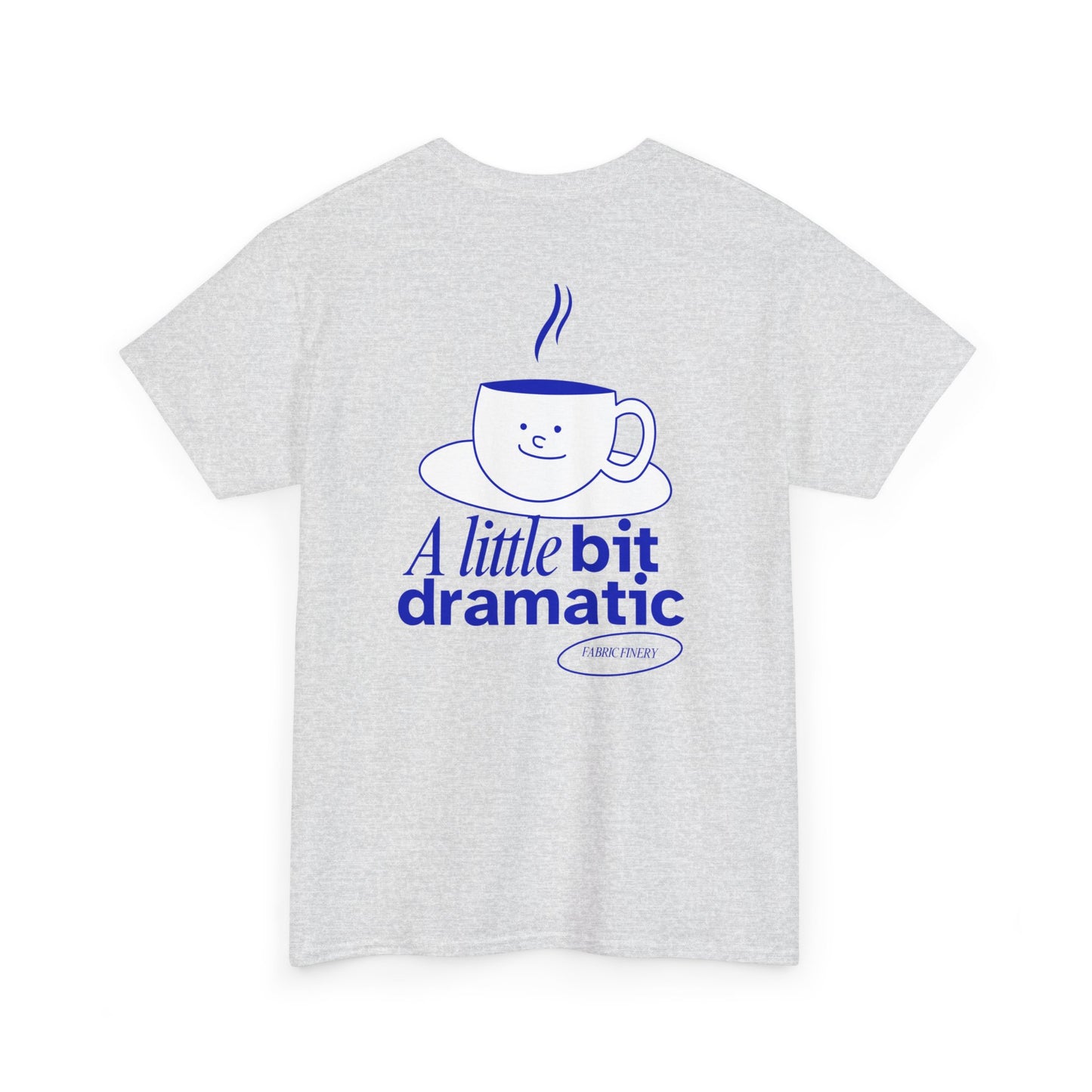 A LITTLE BIT DRAMATIC Unisex Heavy Cotton Tee