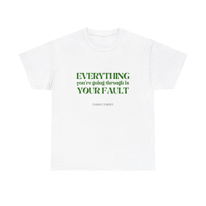 EVERYTHING IS YOUR FAULT Unisex Heavy Cotton Tee