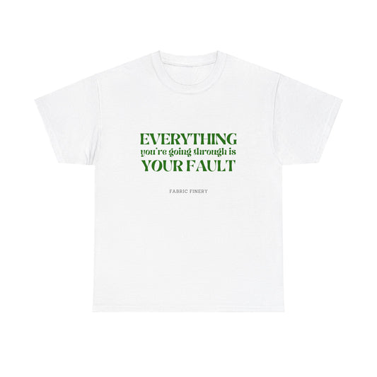 EVERYTHING IS YOUR FAULT Unisex Heavy Cotton Tee