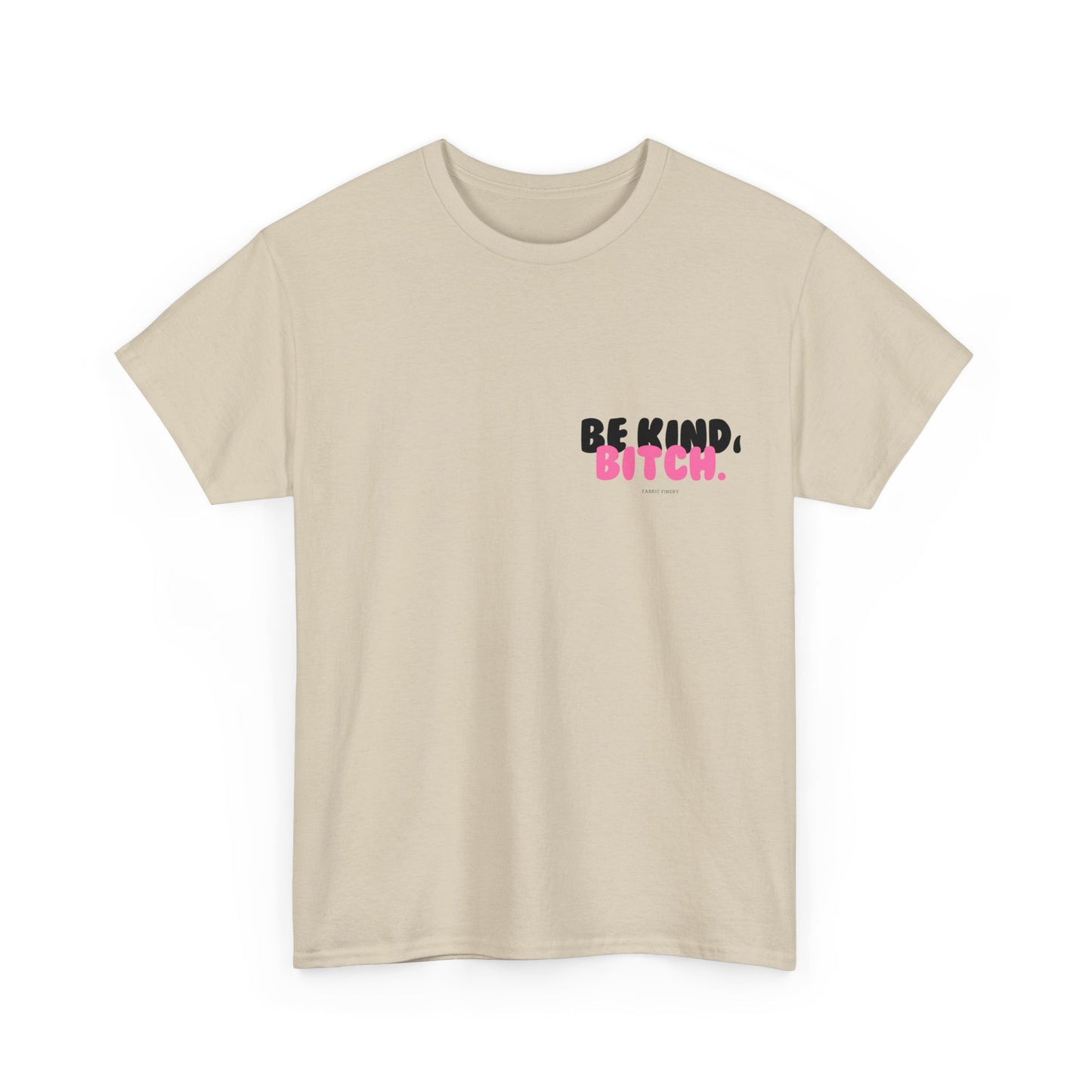 BE KIND BITCH Unisex Schweres Baumwoll-T-Shirt