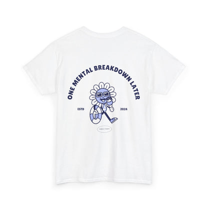 ONE MENTAL BREAKDOWN LATER Unisex-T-Shirt aus schwerer Baumwolle 