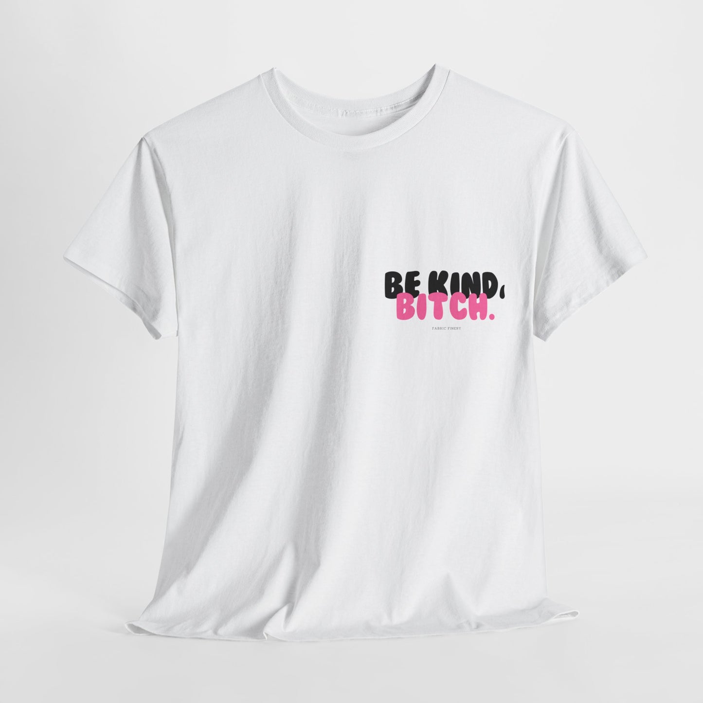 BE KIND BITCH Unisex Schweres Baumwoll-T-Shirt