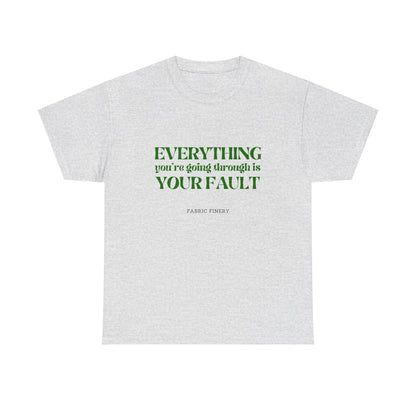 EVERYTHING IS YOUR FAULT Unisex Heavy Cotton Tee