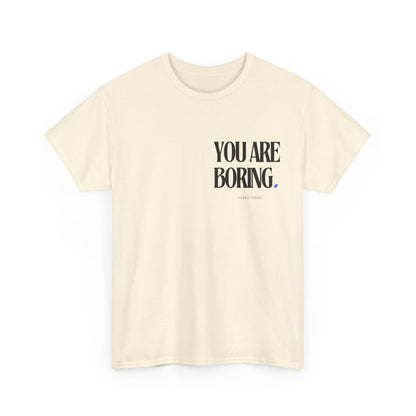 YOU ARE BORING Unisex Heavy Cotton Tee