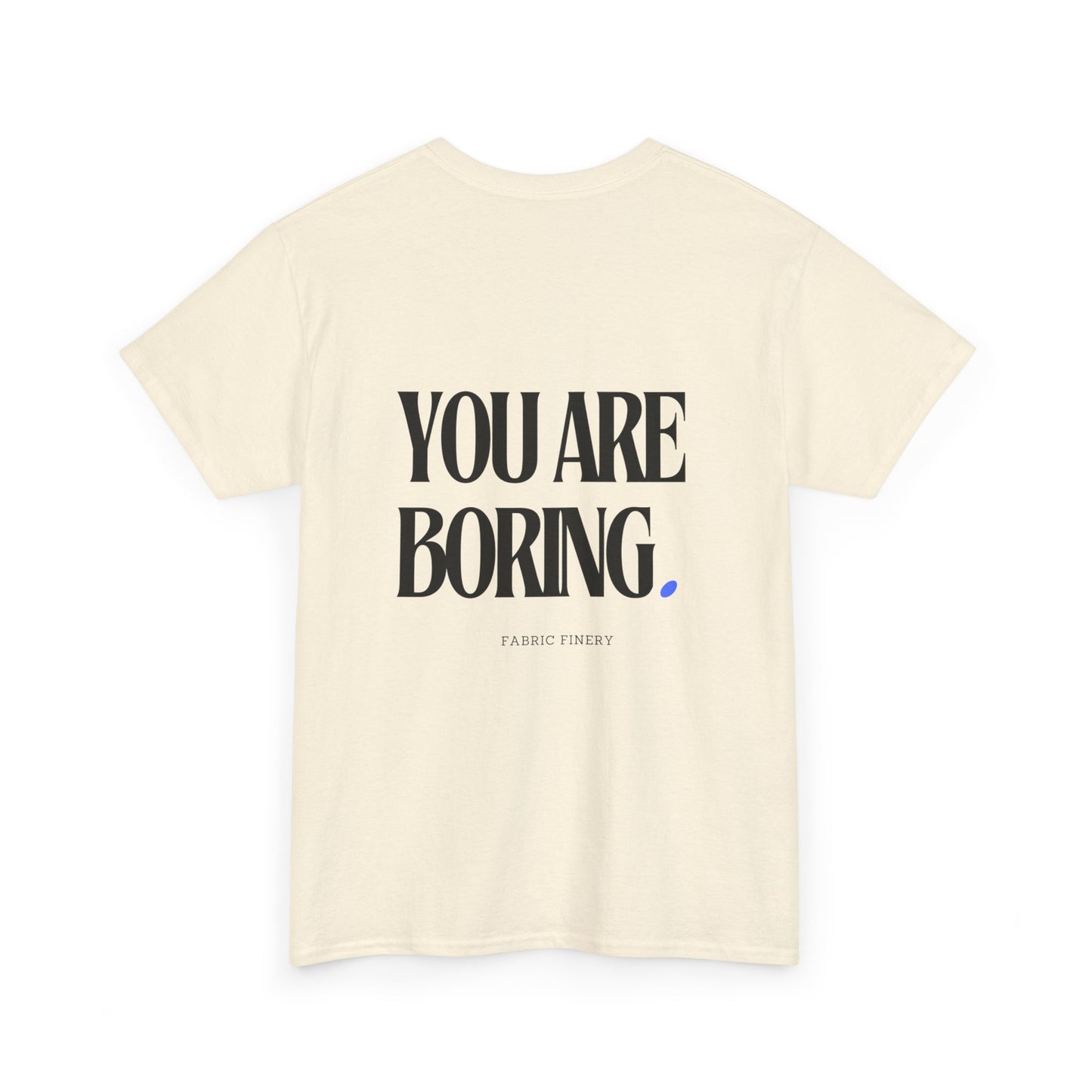 YOU ARE BORING Unisex Heavy Cotton Tee