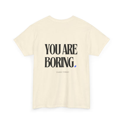 YOU ARE BORING Unisex Heavy Cotton Tee