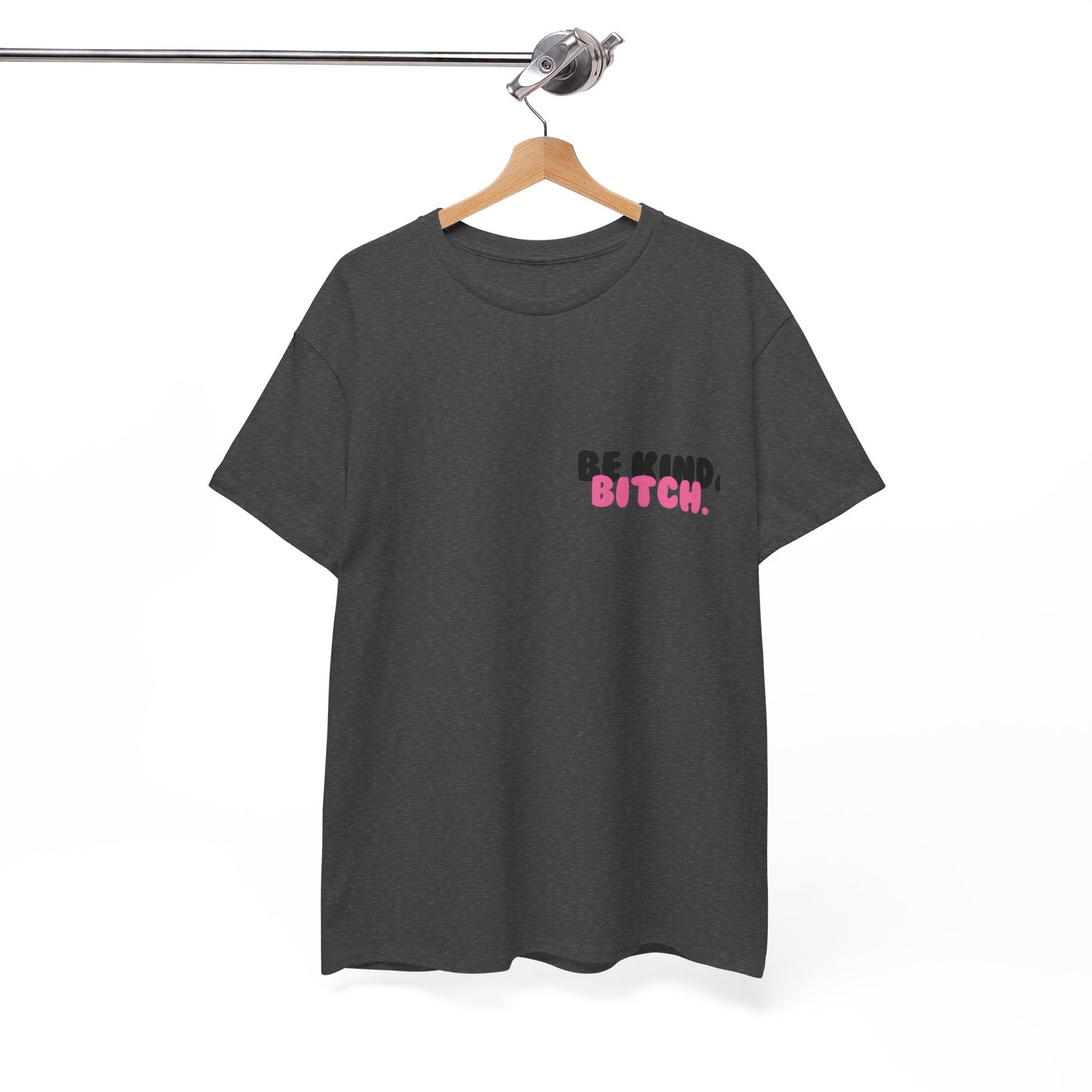 BE KIND BITCH Unisex Schweres Baumwoll-T-Shirt