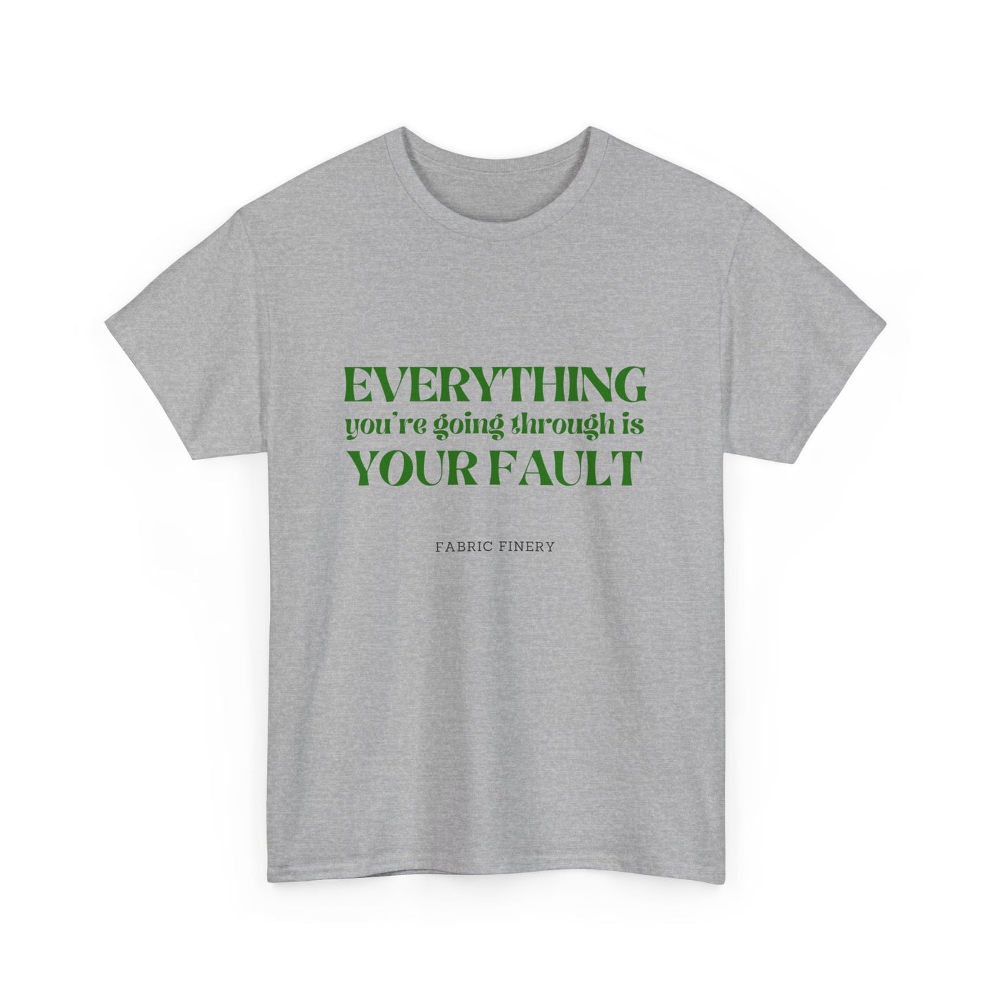 EVERYTHING IS YOUR FAULT Unisex Heavy Cotton Tee