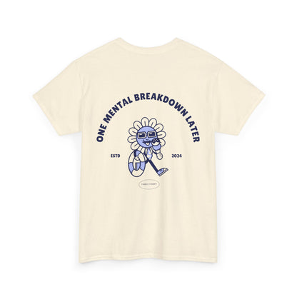 ONE MENTAL BREAKDOWN LATER Unisex-T-Shirt aus schwerer Baumwolle 