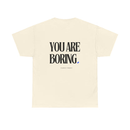 YOU ARE BORING Unisex Heavy Cotton Tee