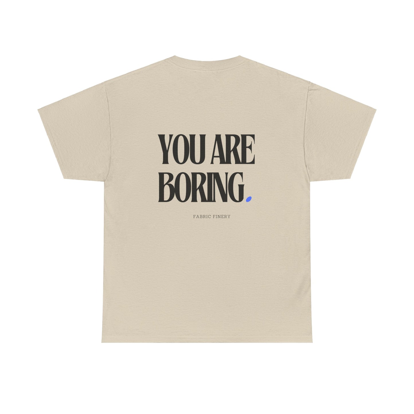 YOU ARE BORING Unisex Heavy Cotton Tee