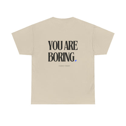 YOU ARE BORING Unisex Heavy Cotton Tee