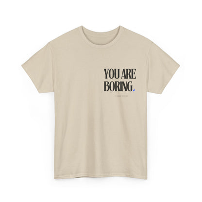 YOU ARE BORING Unisex Heavy Cotton Tee