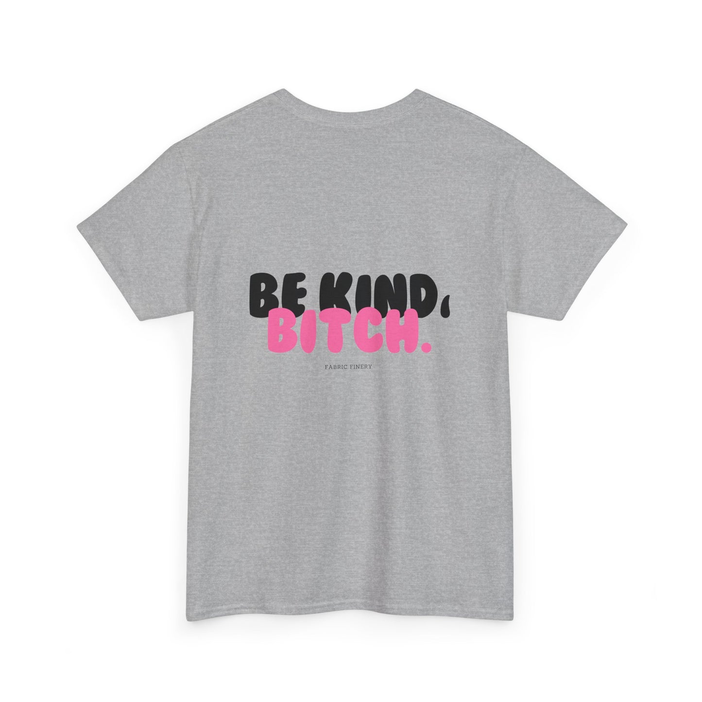 BE KIND BITCH Unisex Schweres Baumwoll-T-Shirt