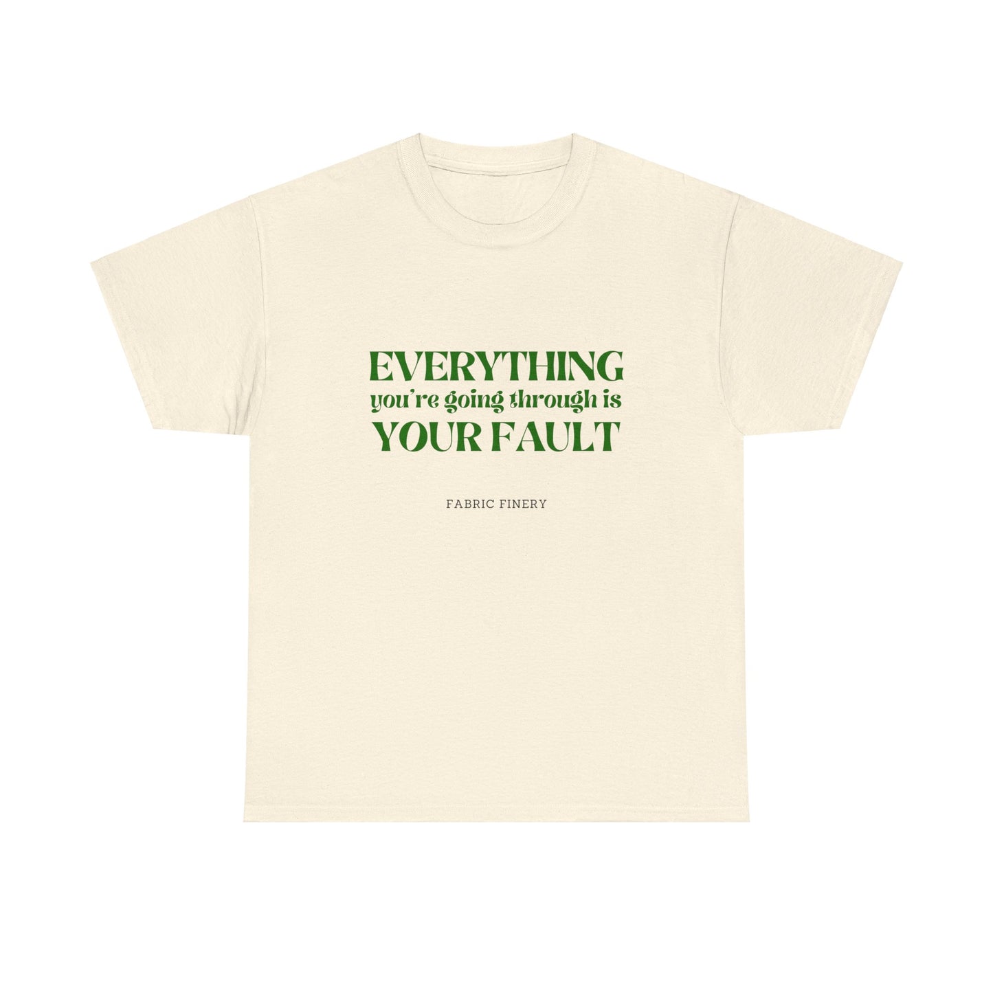 EVERYTHING IS YOUR FAULT Unisex Heavy Cotton Tee