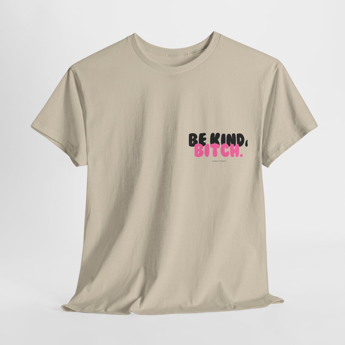 BE KIND BITCH Unisex Schweres Baumwoll-T-Shirt