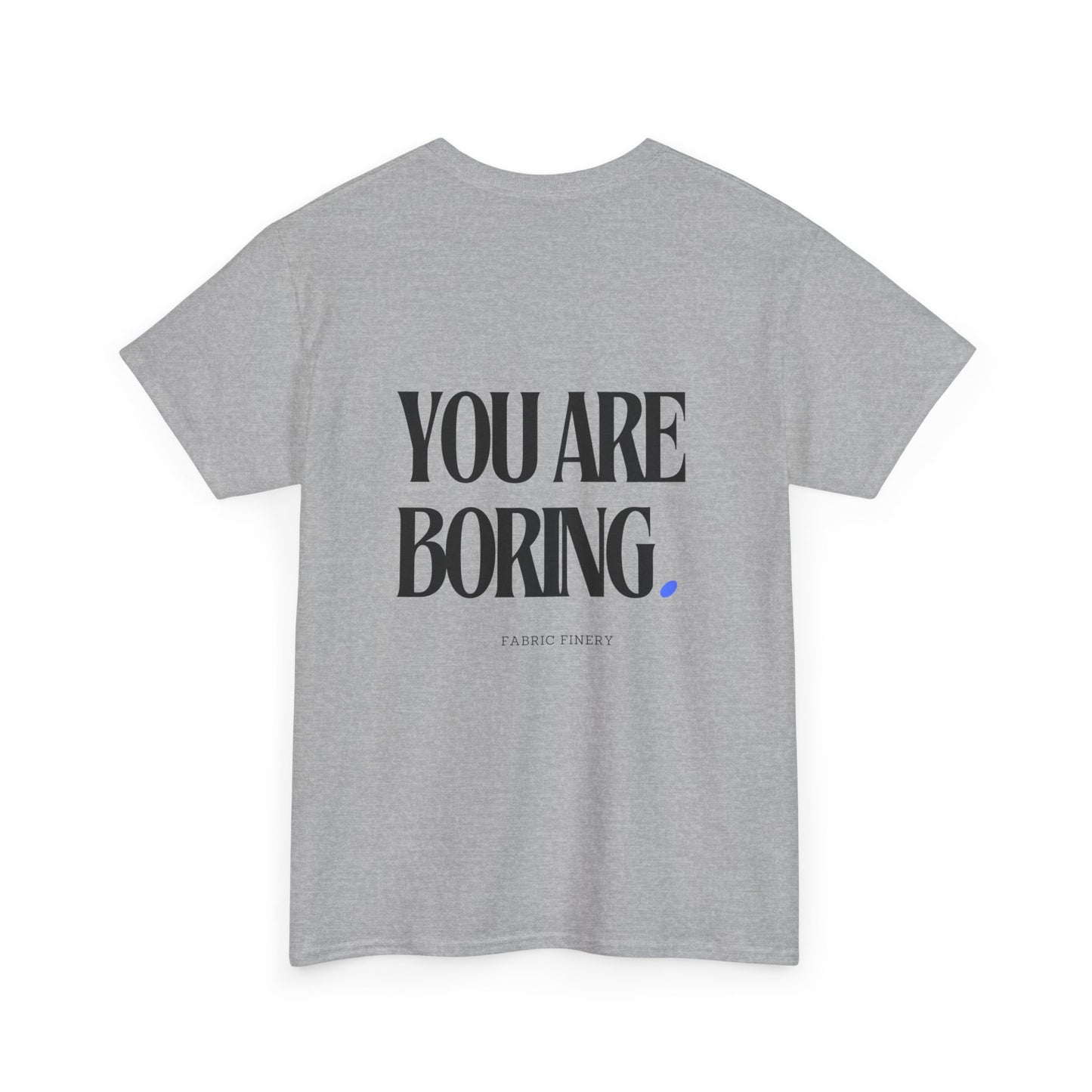 YOU ARE BORING Unisex Heavy Cotton Tee