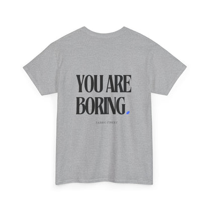 YOU ARE BORING Unisex Heavy Cotton Tee