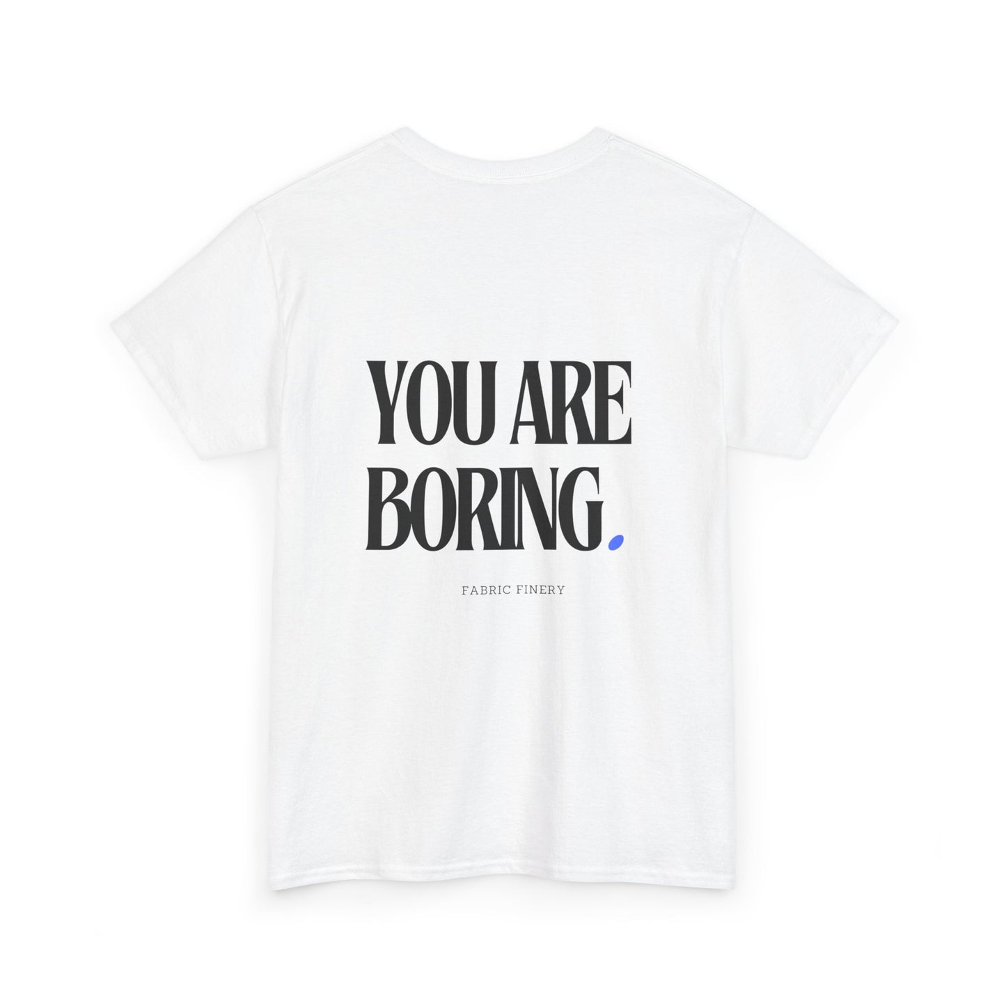 YOU ARE BORING Unisex Heavy Cotton Tee