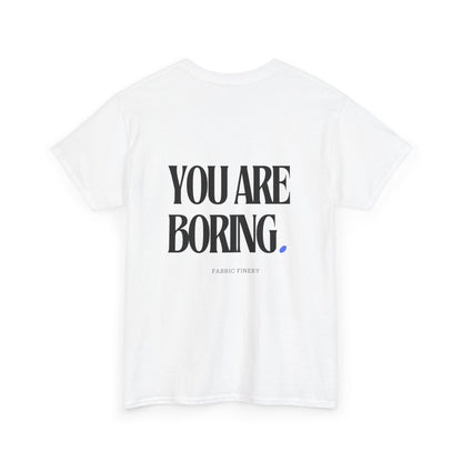 YOU ARE BORING Unisex Heavy Cotton Tee