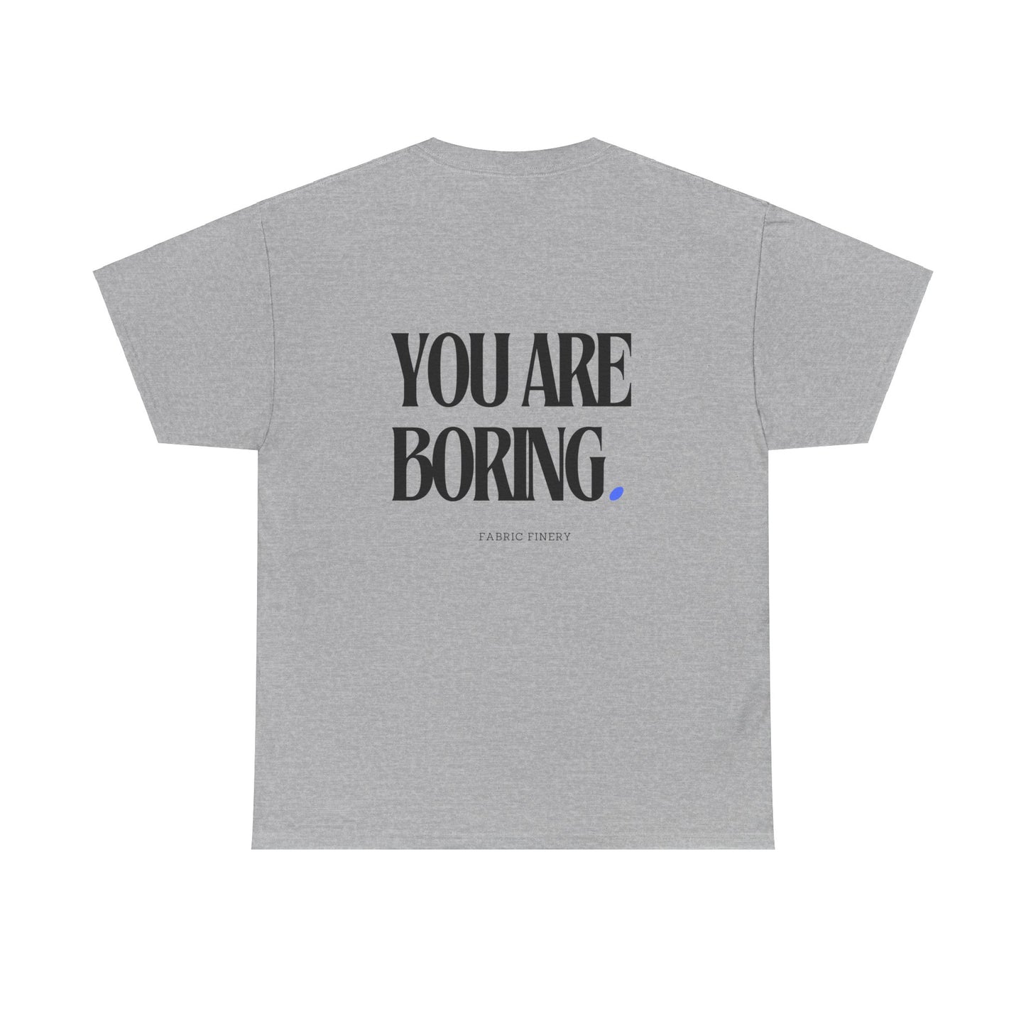 YOU ARE BORING Unisex Heavy Cotton Tee