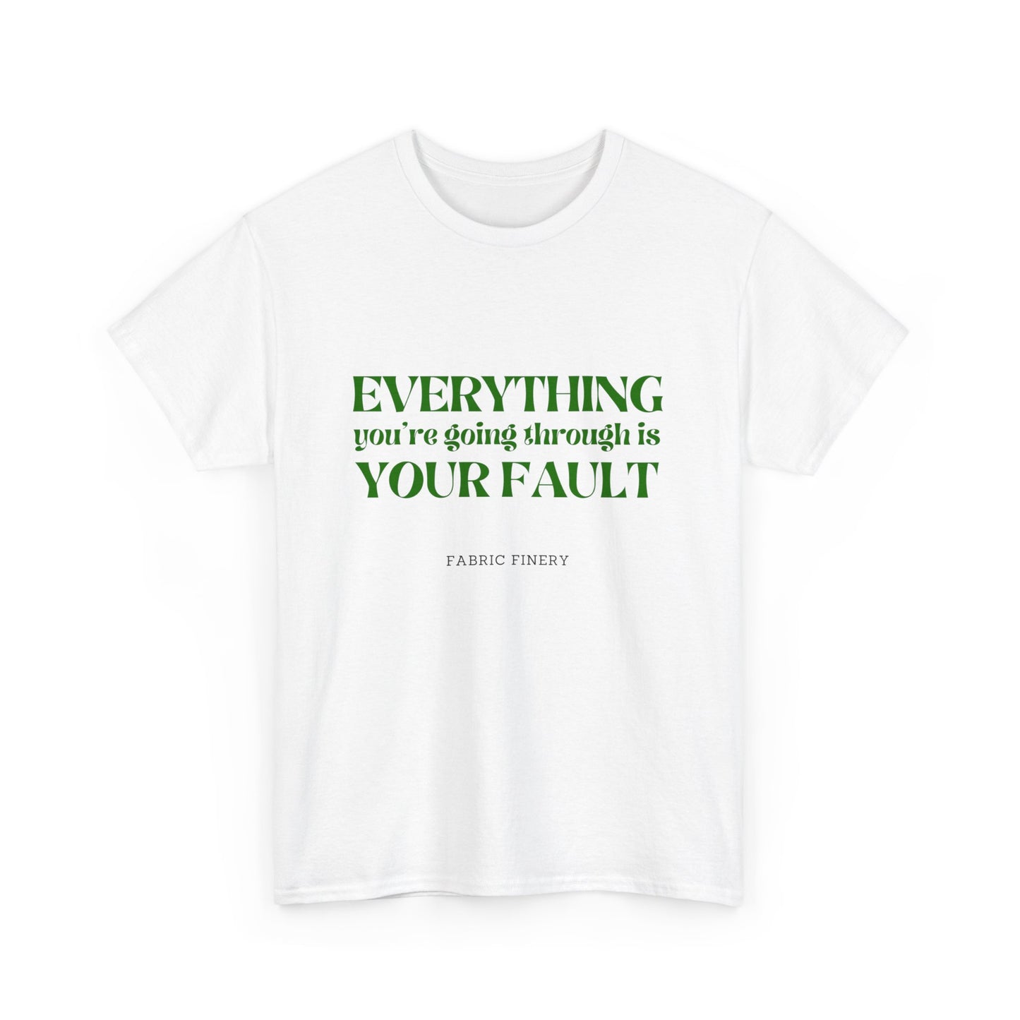 EVERYTHING IS YOUR FAULT Unisex Heavy Cotton Tee