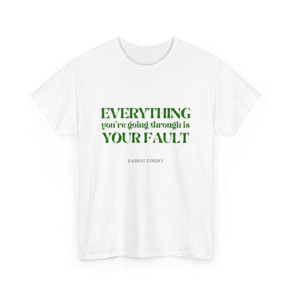 EVERYTHING IS YOUR FAULT Unisex Heavy Cotton Tee