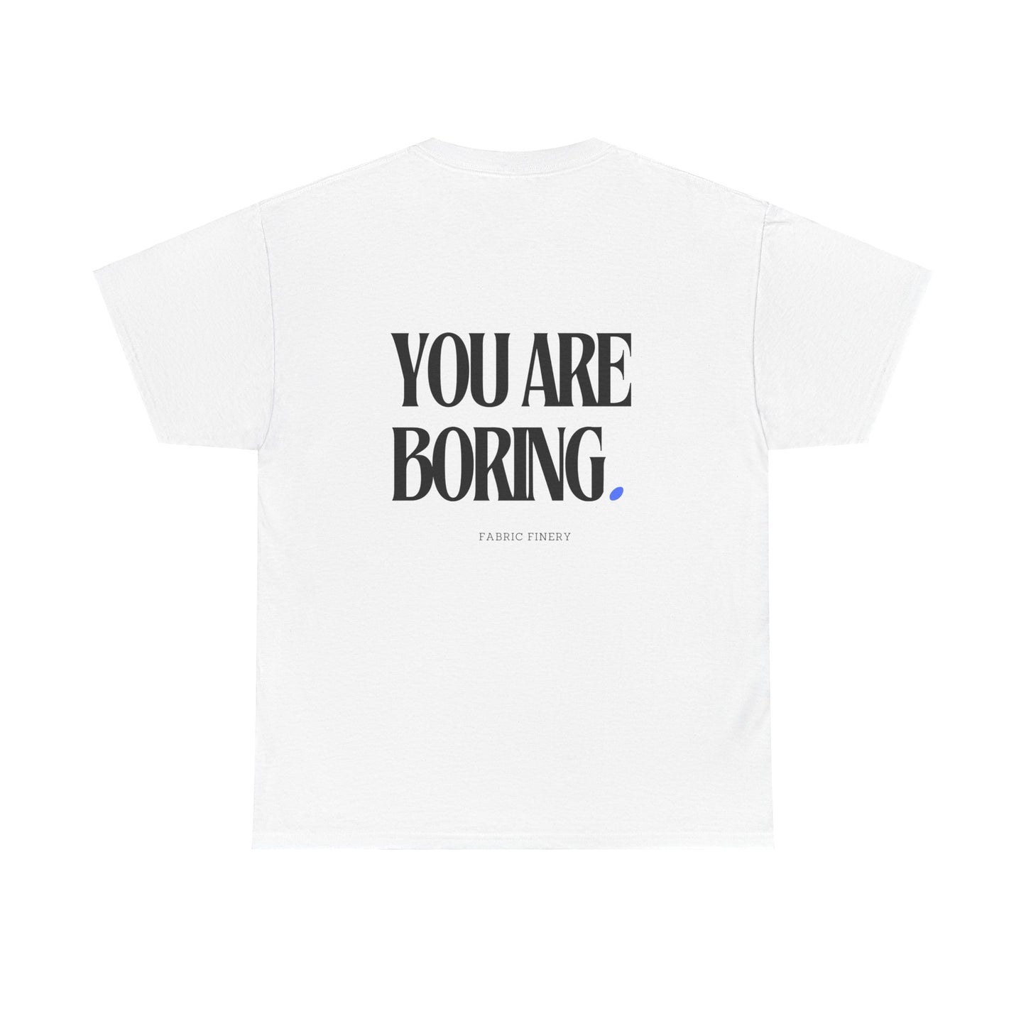 YOU ARE BORING Unisex Heavy Cotton Tee