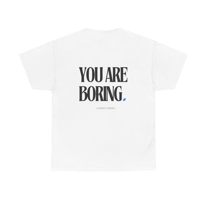 YOU ARE BORING Unisex Heavy Cotton Tee