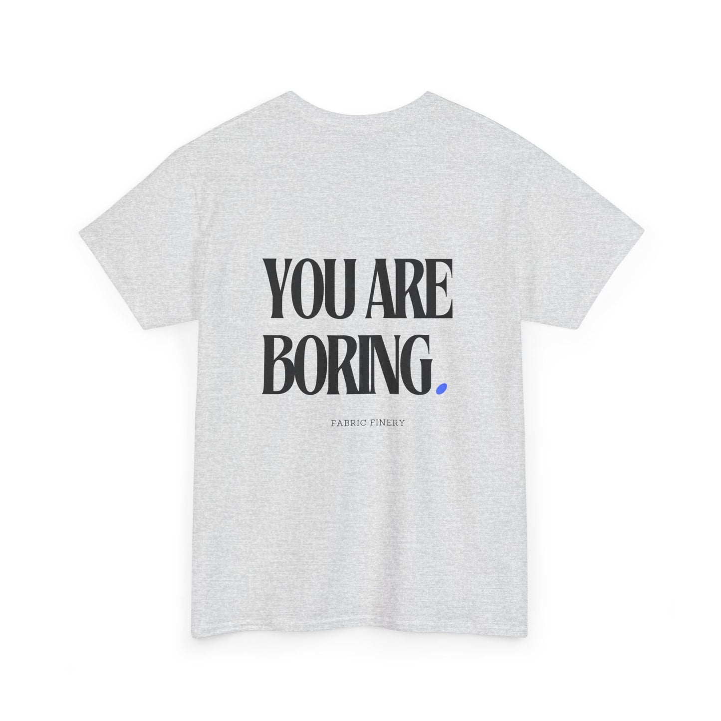 YOU ARE BORING Unisex Heavy Cotton Tee