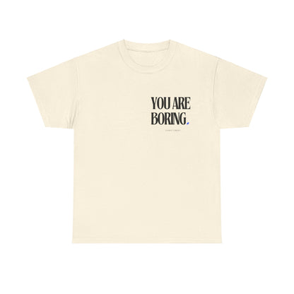 YOU ARE BORING Unisex Heavy Cotton Tee