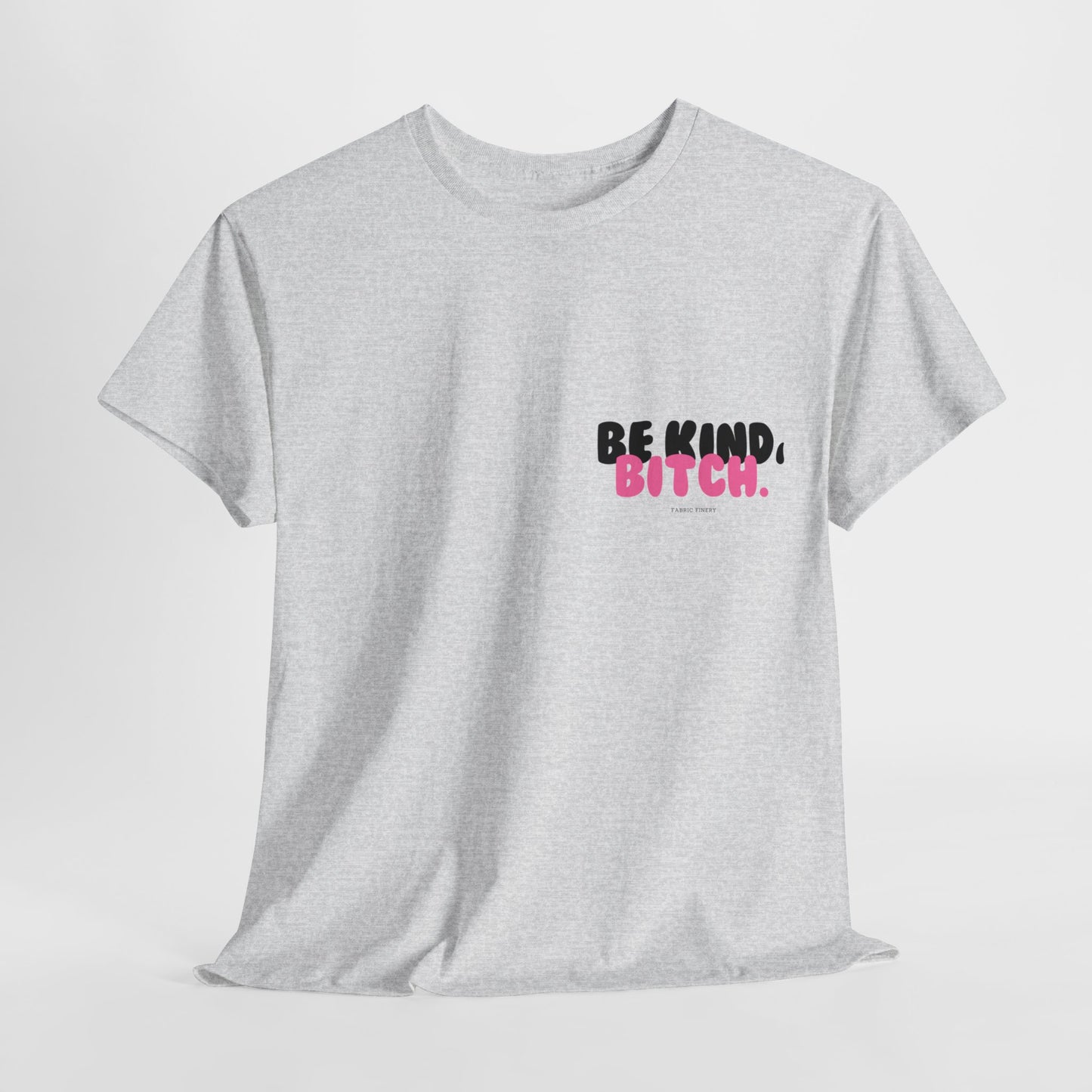 BE KIND BITCH Unisex Schweres Baumwoll-T-Shirt