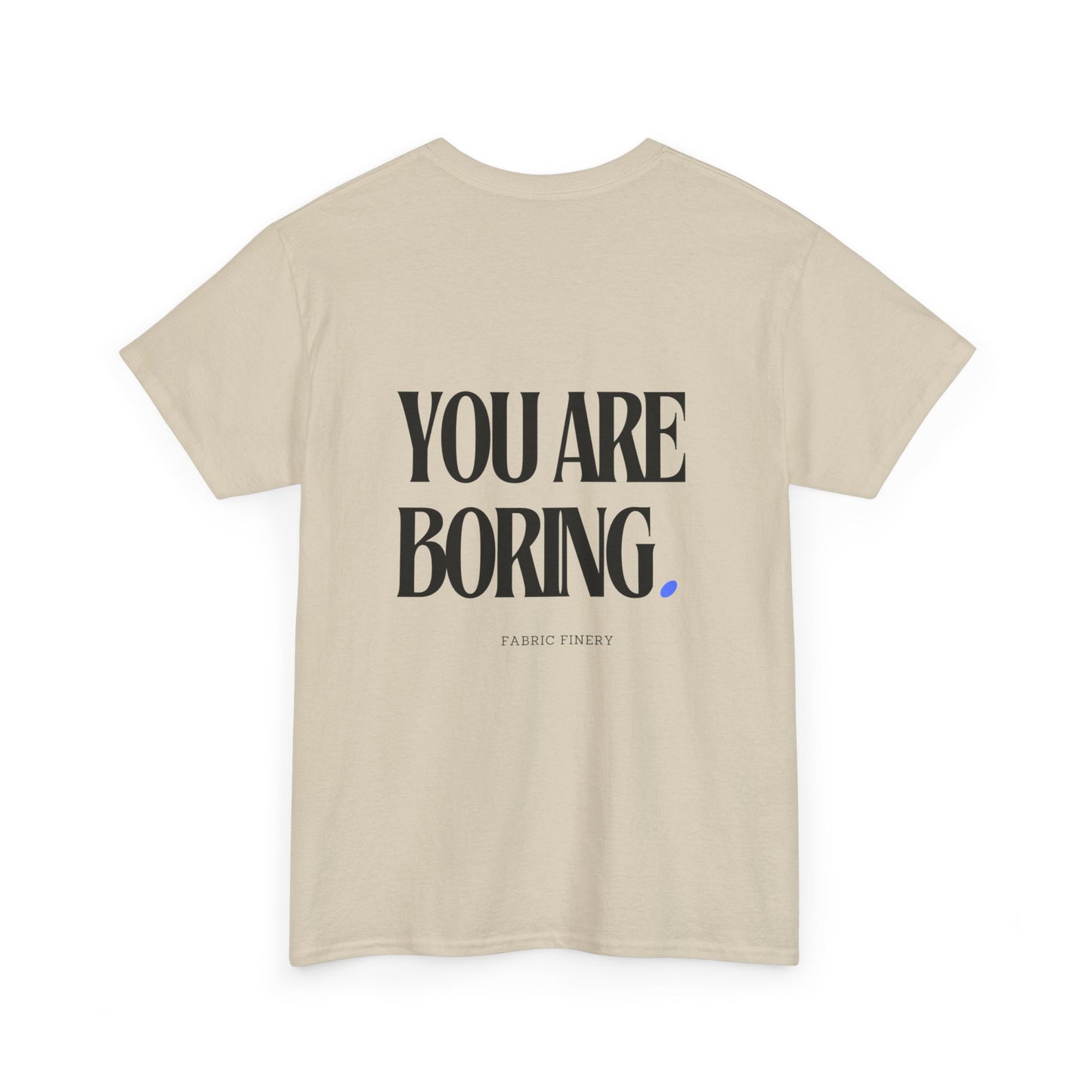 YOU ARE BORING Unisex Heavy Cotton Tee