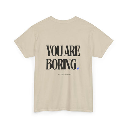 YOU ARE BORING Unisex Heavy Cotton Tee