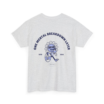 ONE MENTAL BREAKDOWN LATER Unisex-T-Shirt aus schwerer Baumwolle 