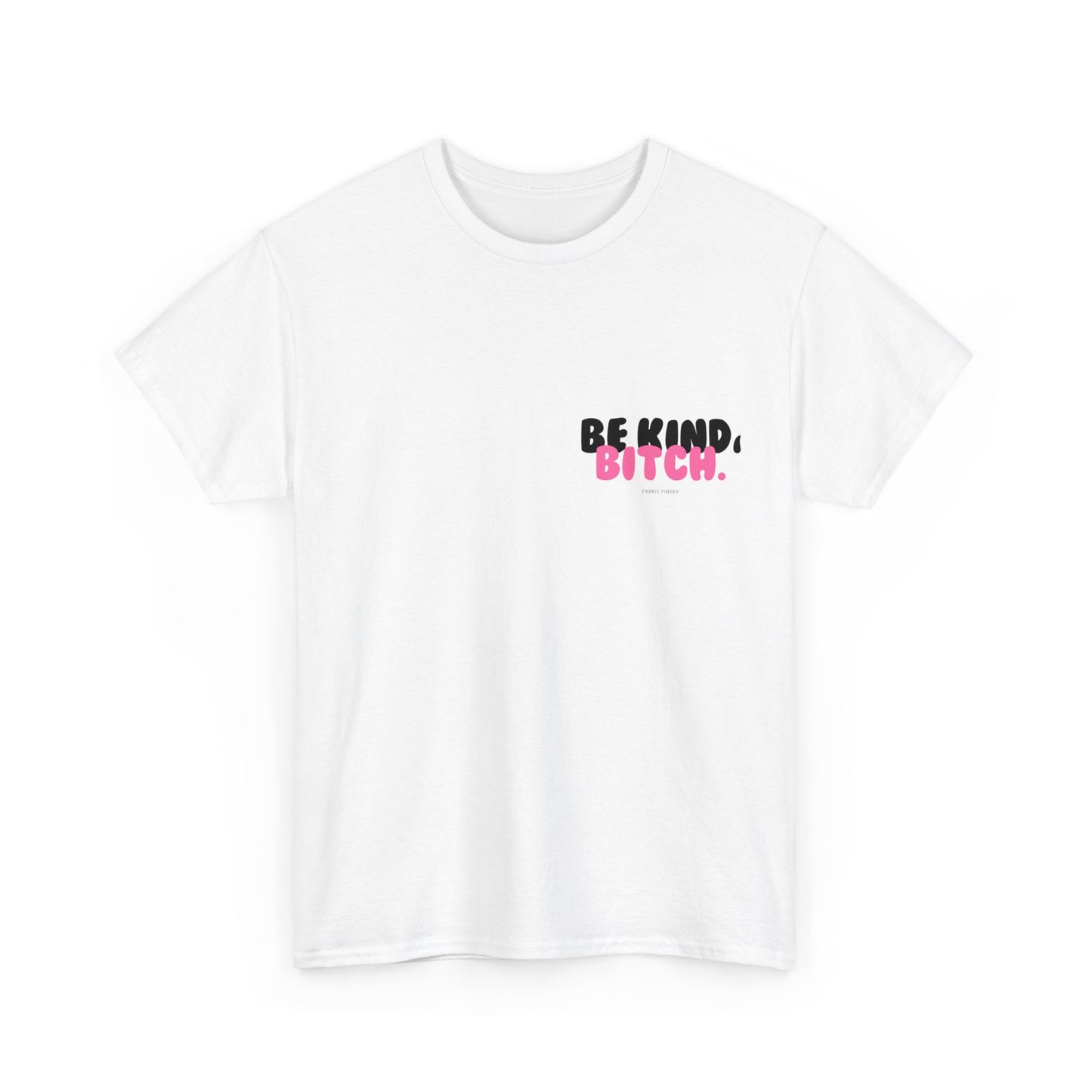 BE KIND BITCH Unisex Schweres Baumwoll-T-Shirt