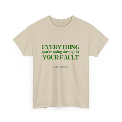 EVERYTHING IS YOUR FAULT Unisex Heavy Cotton Tee