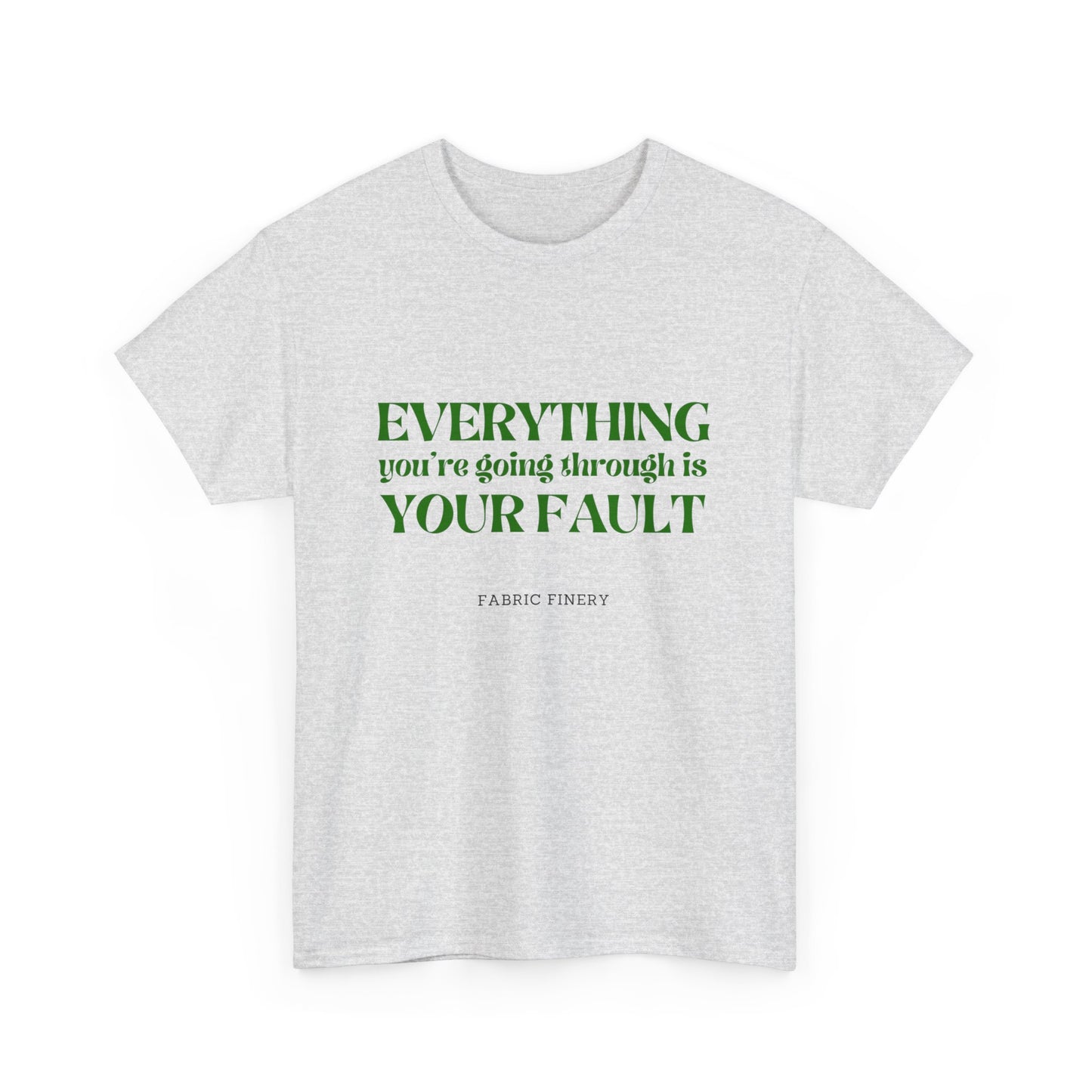 EVERYTHING IS YOUR FAULT Unisex Heavy Cotton Tee