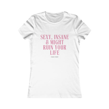 SEXY UND WAHNSINNIG Damen Lieblings-T-Shirt