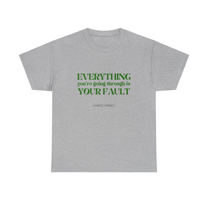 EVERYTHING IS YOUR FAULT Unisex Heavy Cotton Tee