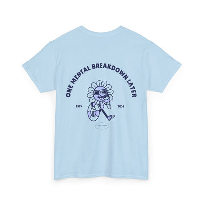 ONE MENTAL BREAKDOWN LATER Unisex-T-Shirt aus schwerer Baumwolle 