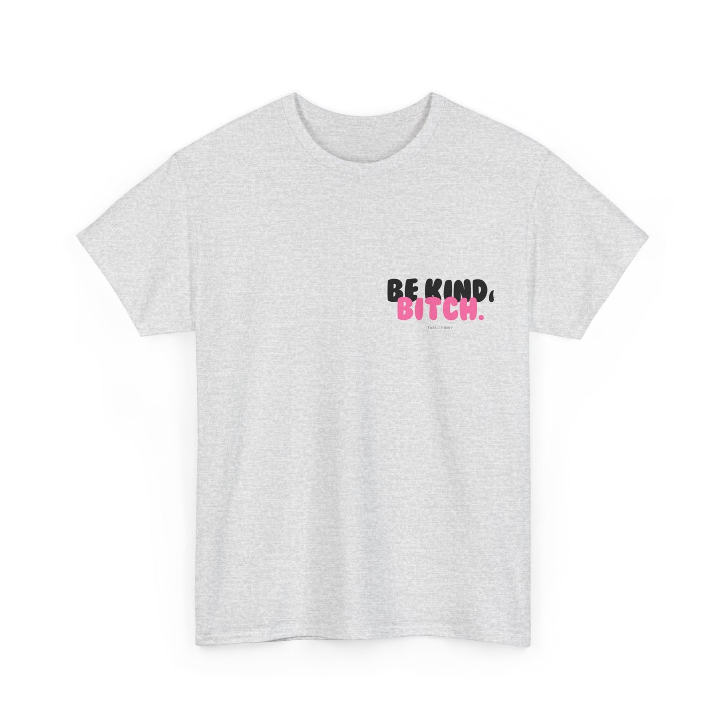 BE KIND BITCH Unisex Schweres Baumwoll-T-Shirt