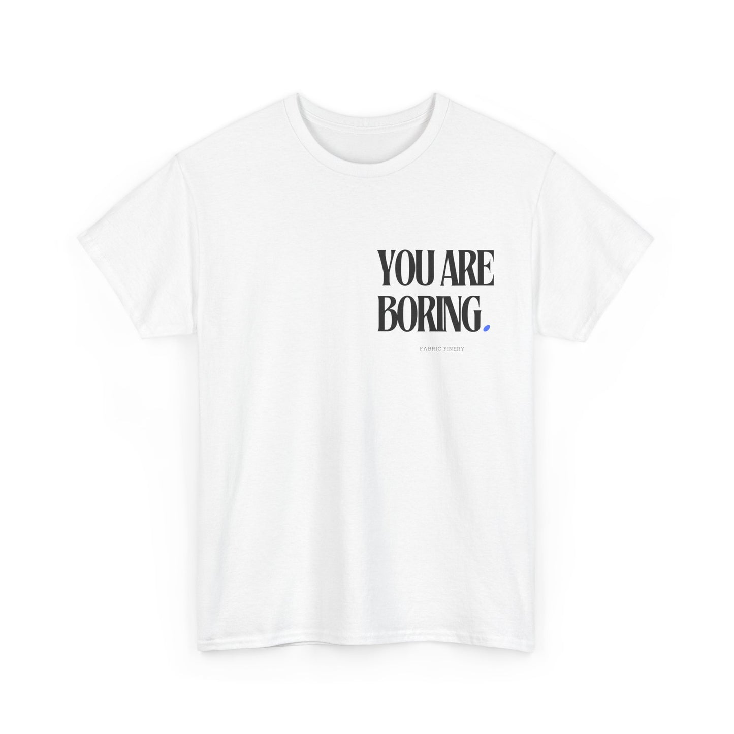 YOU ARE BORING Unisex Heavy Cotton Tee