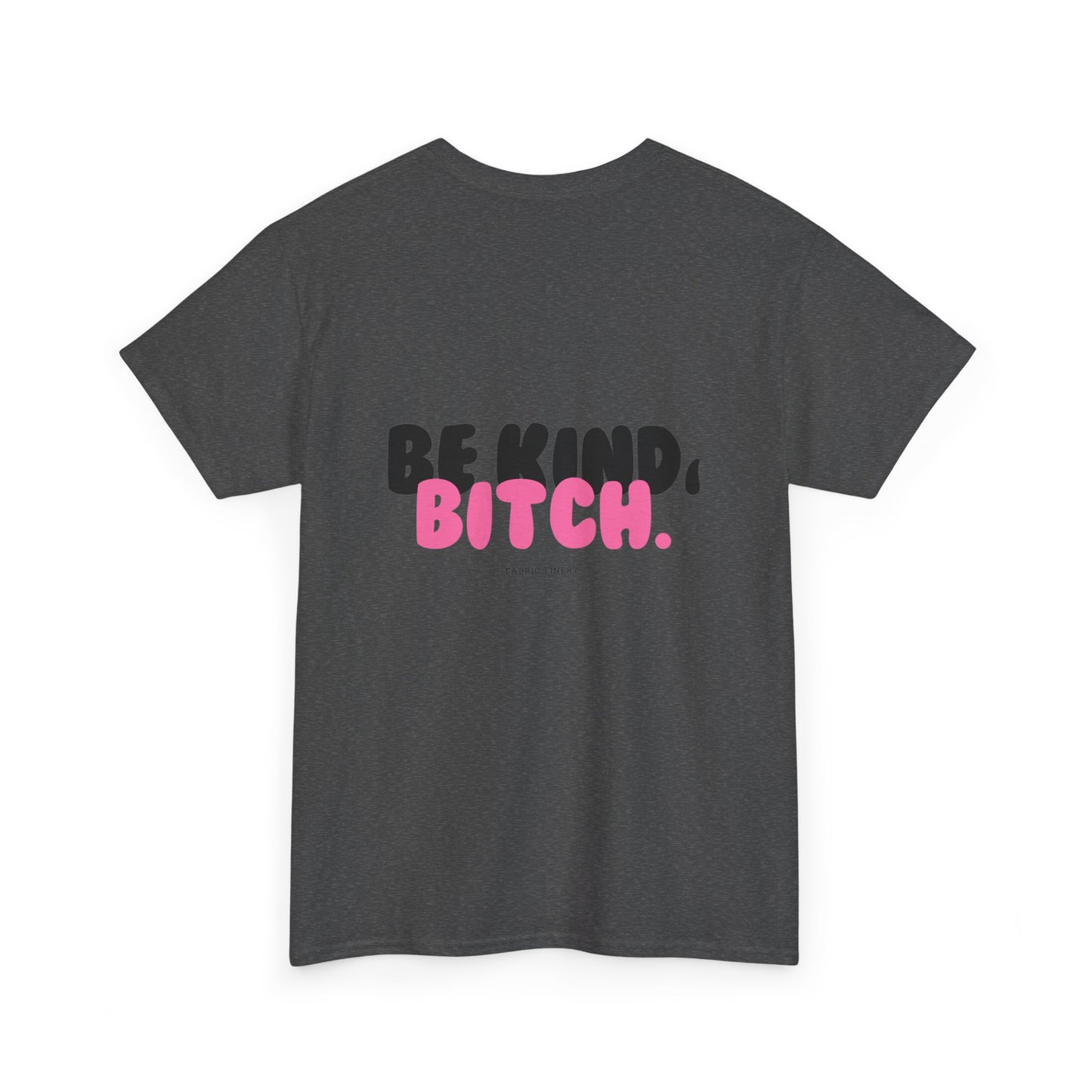 BE KIND BITCH Unisex Schweres Baumwoll-T-Shirt