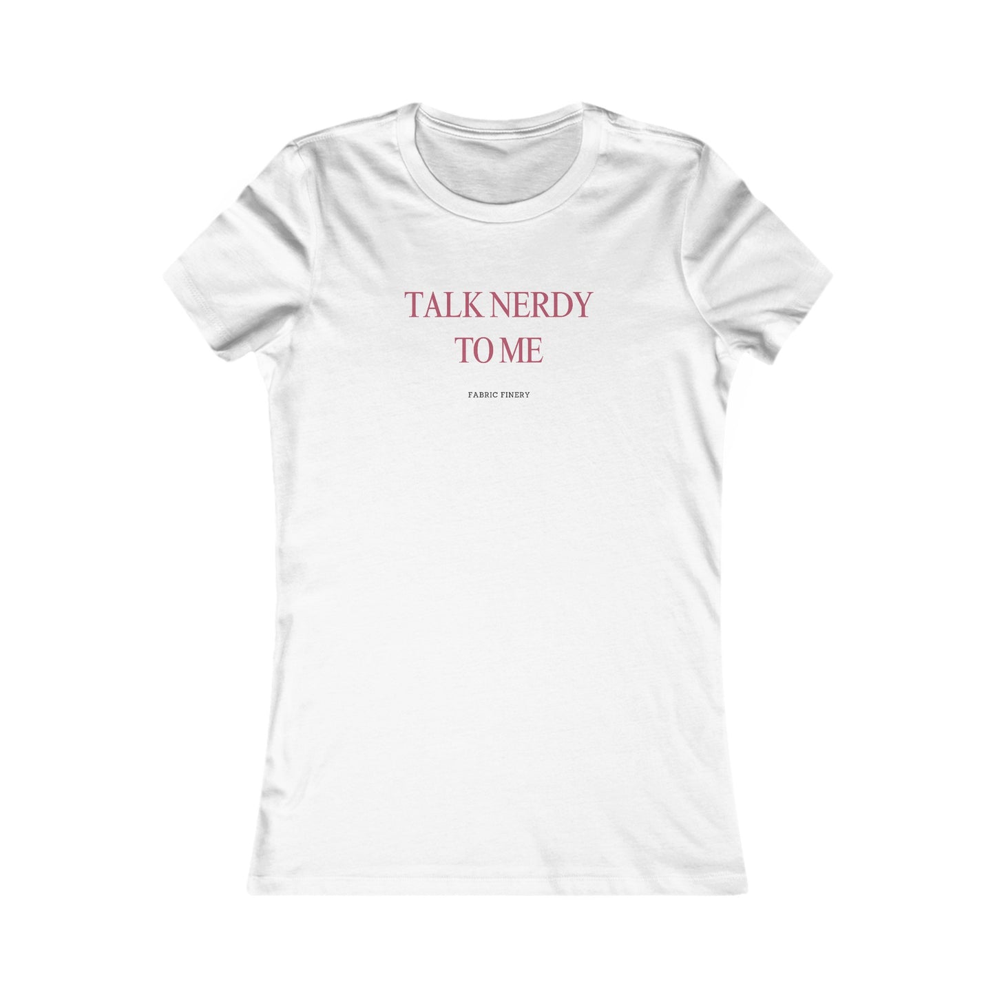 TALK NERDY TO ME Women's Favorite Tee