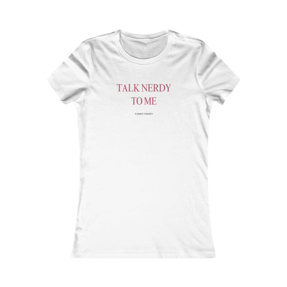 TALK NERDY TO ME Women's Favorite Tee