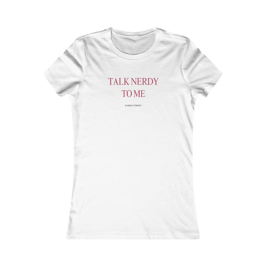 TALK NERDY TO ME Women's Favorite Tee