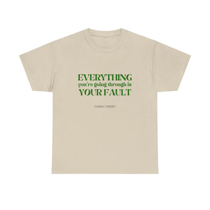 EVERYTHING IS YOUR FAULT Unisex Heavy Cotton Tee