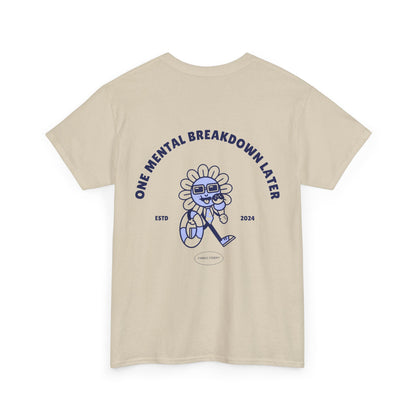 ONE MENTAL BREAKDOWN LATER Unisex-T-Shirt aus schwerer Baumwolle 