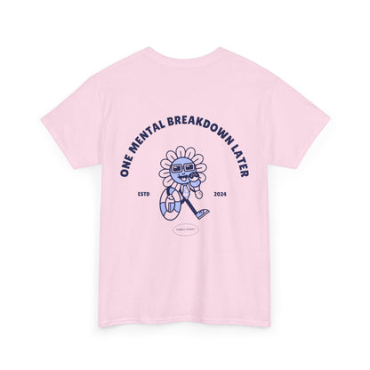 ONE MENTAL BREAKDOWN LATER Unisex-T-Shirt aus schwerer Baumwolle 